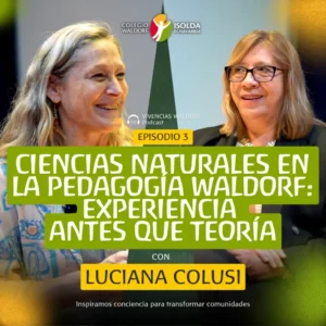 Portada promocional del episodio “Ciencias naturales en la pedagogía Waldorf: experiencia antes que teoría” con Luciana Colusi.